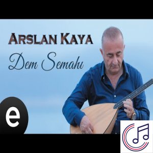 Arslan Kaya Dem Semahı mp3 indir, şarkı dinle